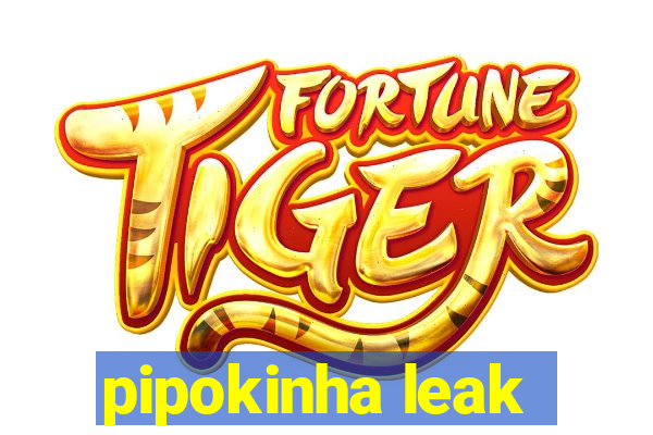 pipokinha leak